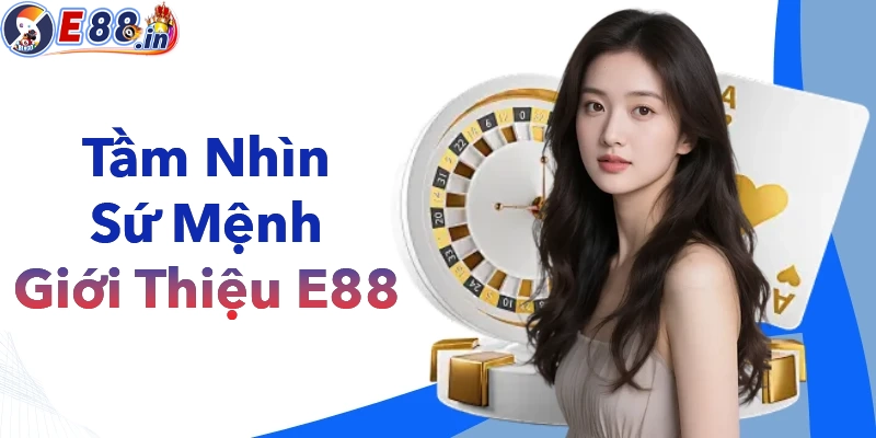 Giới thiệu về tìm nhìn và chiến lược phát triển của nhà cái E88